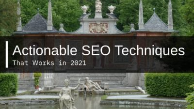 Top Actionable SEO Techniques That Works in 2021