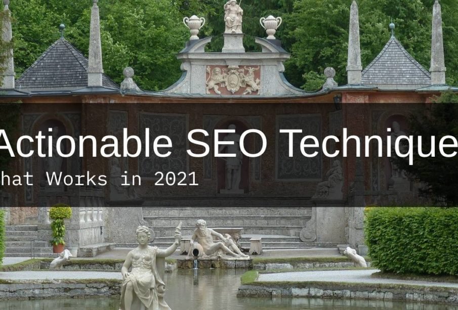 Top Actionable SEO Techniques That Works in 2021